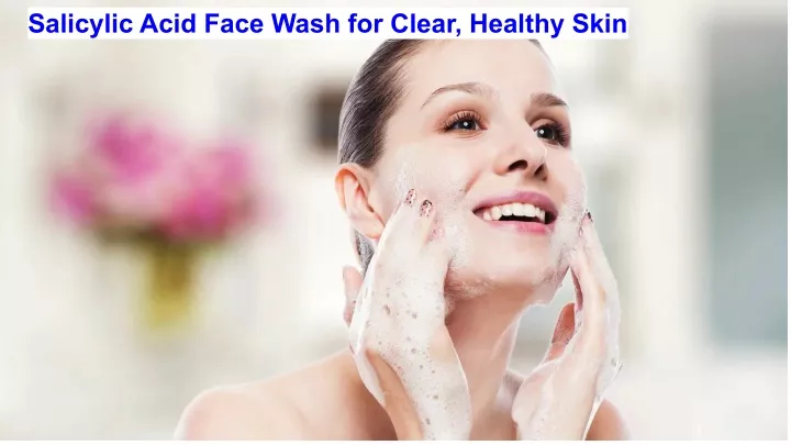 salicylic acid face wash for clear healthy skin