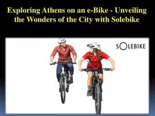 Exploring Athens on an e-Bike - Unveiling the Wonders of the City with Solebike