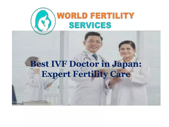 best ivf doctor in japan expert fertility care
