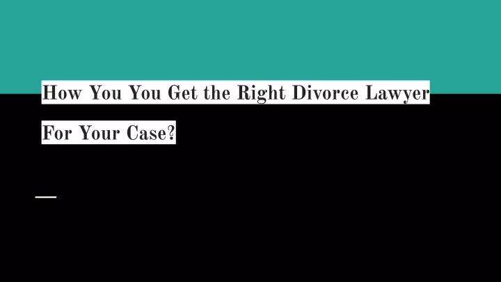 how you you get the right divorce lawyer