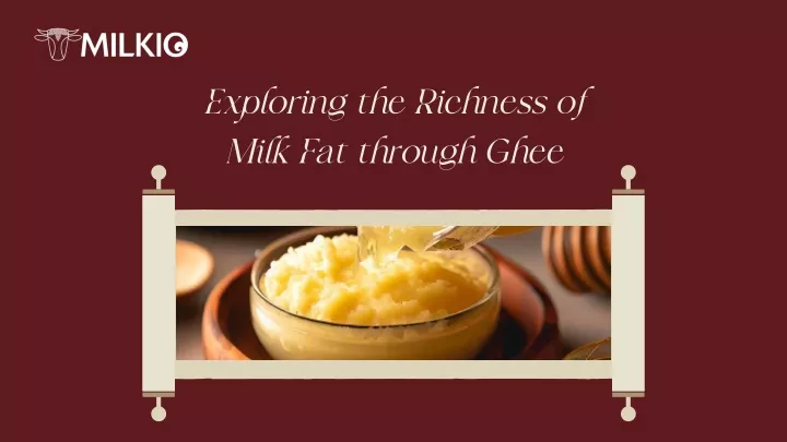 exploring the richness of milk fat through ghee