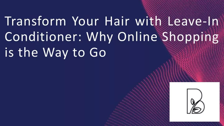 transform your hair with leave in conditioner