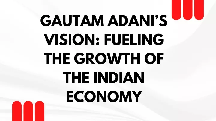 gautam adani s vision fueling the growth