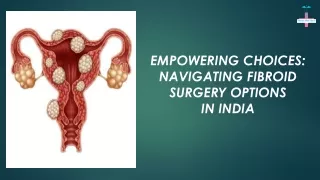 Empowering Choices Navigating Fibroid Surgery Option in India