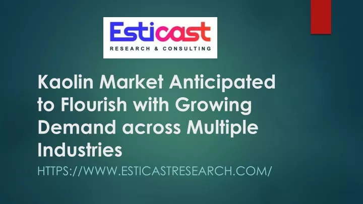 kaolin market anticipated to flourish with growing demand across multiple industries