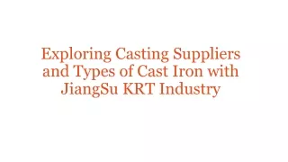 Exploring Casting Suppliers and Types of Cast Iron with JiangSu KRT Industry