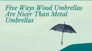 Five Ways Wood Umbrellas Are Nicer Than Metal Umbrellas