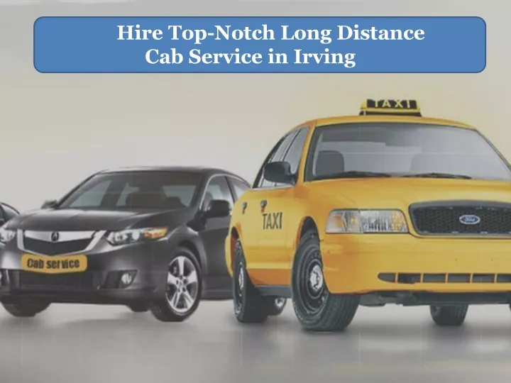 hire top notch long distance cab service in irving