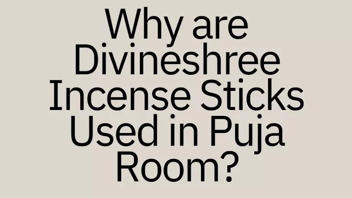 why are divineshree incense sticks used in puja