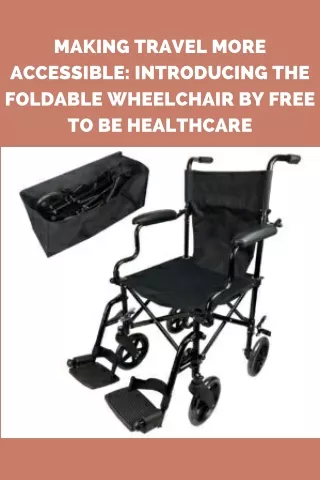 Making Travel More Accessible Introducing the Foldable Wheelchair by Free To Be Healthcare