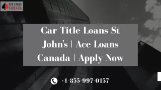 Car Title Loans St John's | Ace Loans Canada | Apply Now