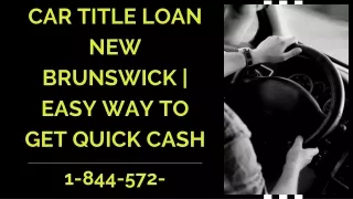 Car Title Loan New Brunswick | Easy Way To Get Quick Cash