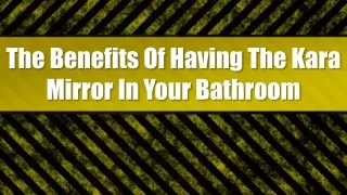 The Benefits Of Having The Kara Mirror In Your Bathroom
