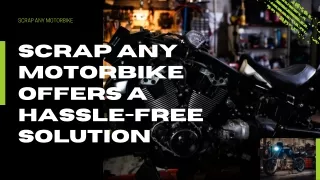 Scrap Any Motorbike Offers a Hassle-Free Solution