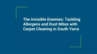 The Invisible Enemies_ Tackling Allergens and Dust Mites with Carpet Cleaning in South Yarra