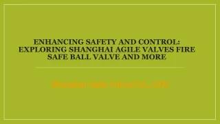 Enhancing Safety and Control Exploring Shanghai Agile Valves Fire Safe Ball Valve and More