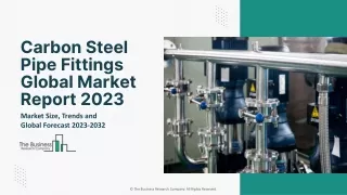 Carbon Steel Pipe Fittings Global Market Report 2023