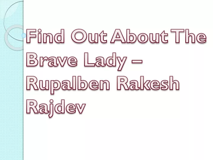find out about the brave lady rupalben rakesh rajdev