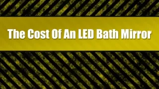 The Cost Of An LED Bath Mirror