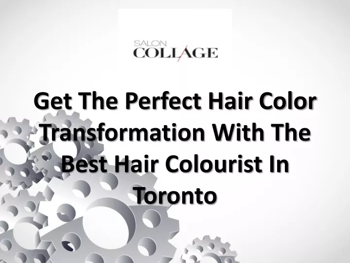 get the perfect hair color transformation with the best hair colourist in toronto