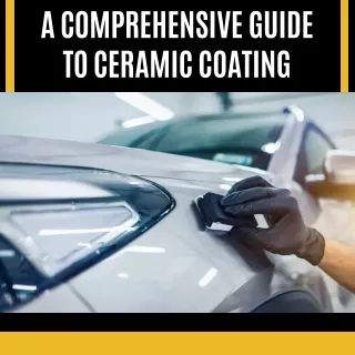 Comprehensive Guide for Ceramic Coating