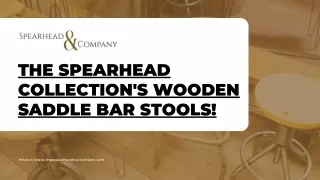 The Spearhead Collection's Wooden Saddle Bar Stools!