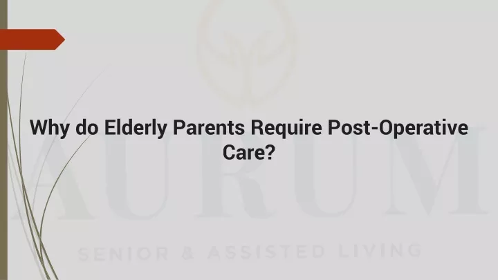 why do elderly parents require post operative care