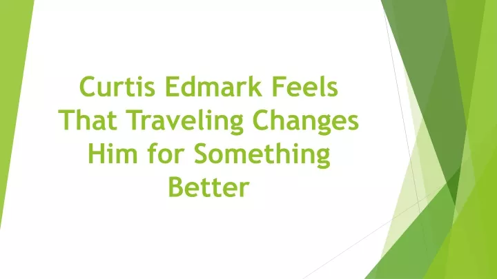 curtis edmark feels that traveling changes him for something better