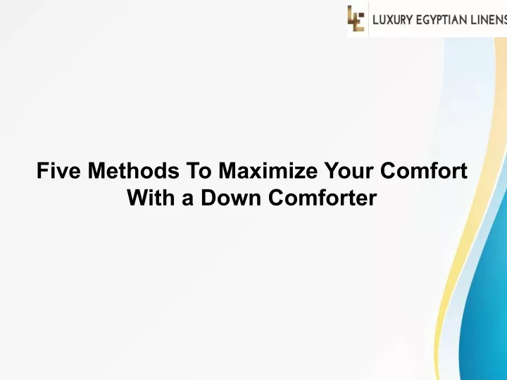 five methods to maximize your comfort with a down
