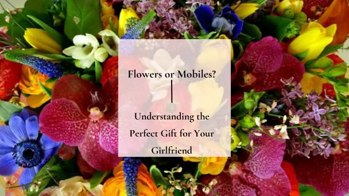 flowers or mobiles understanding the perfect gift