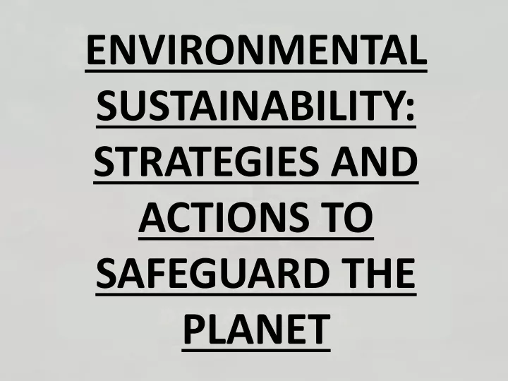 environmental sustainability strategies and actions to safeguard the planet