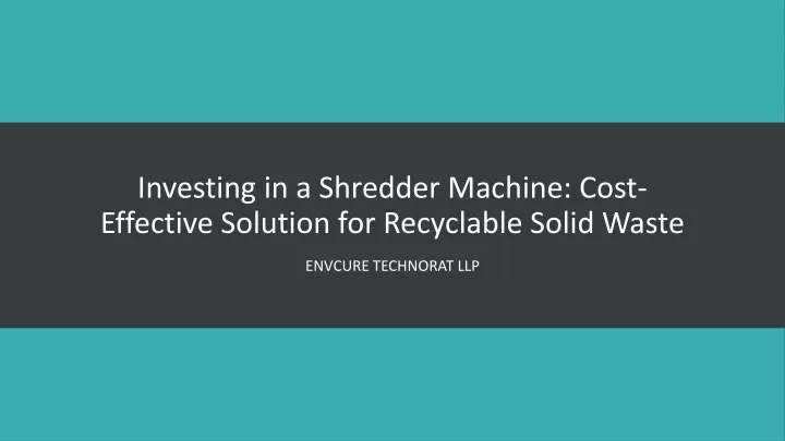investing in a shredder machine cost effective solution for recyclable solid waste
