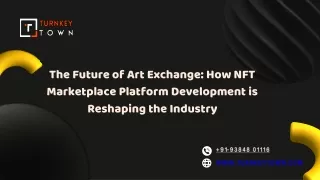 The Future of Art Exchange How NFT Marketplace Platform Development is Reshaping the Industry
