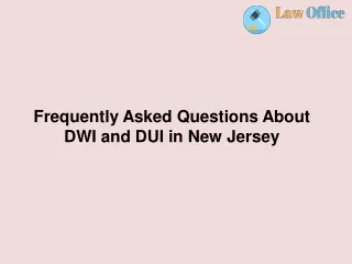 Frequently Asked Questions About DWI and DUI in New Jersey