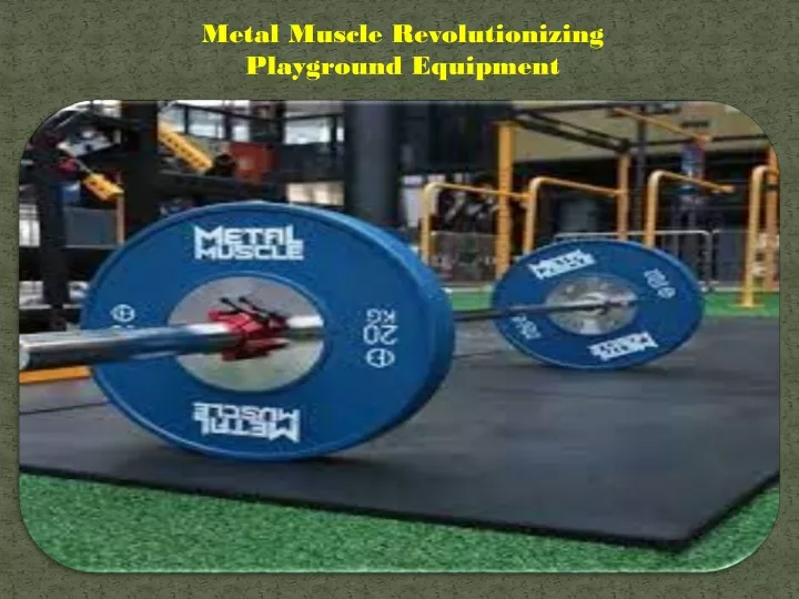 metal muscle revolutionizing playground equipment