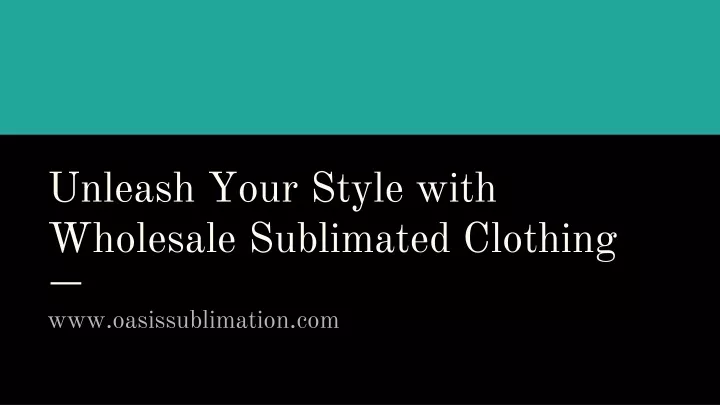 unleash your style with wholesale sublimated clothing