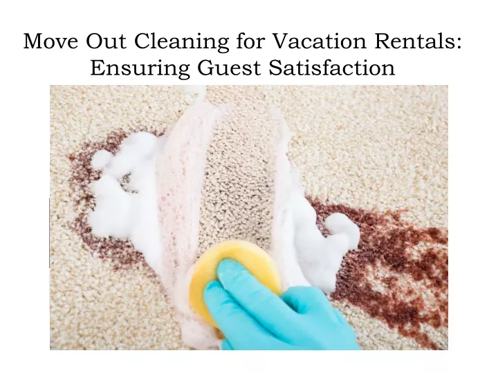 move out cleaning for vacation rentals ensuring guest satisfaction