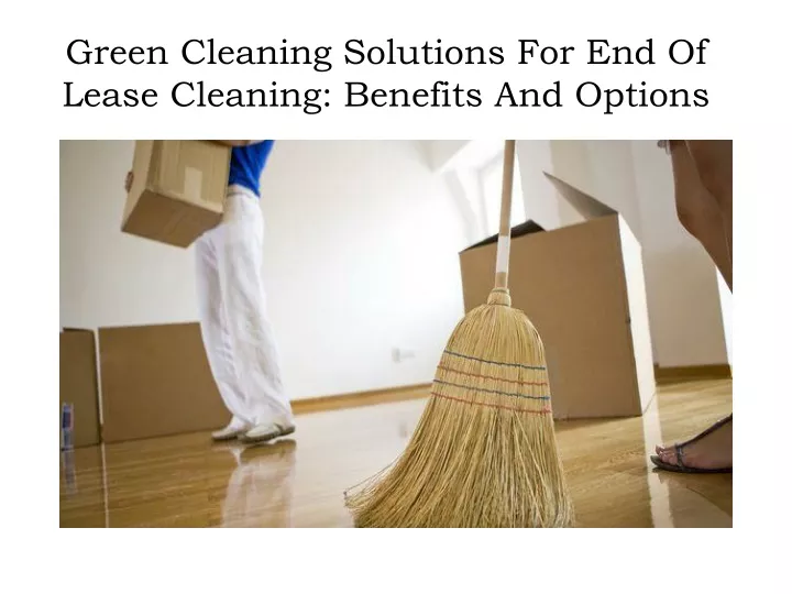 green cleaning solutions for end of lease cleaning benefits and options