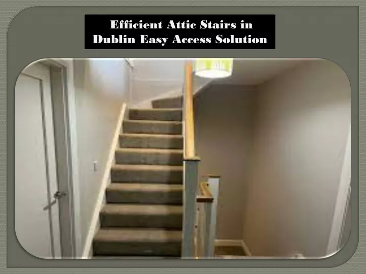 efficient attic stairs in dublin easy access