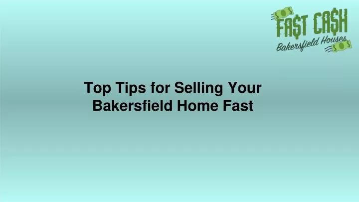 top tips for selling your bakersfield home fast