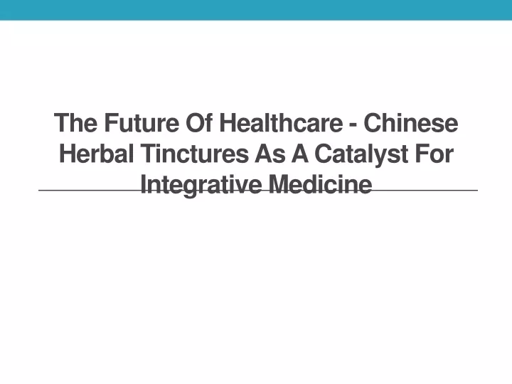 the future of healthcare chinese herbal tinctures as a catalyst for integrative medicine