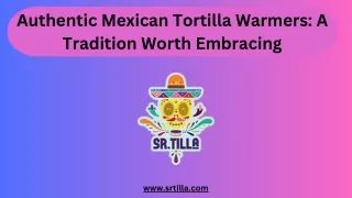 Authentic Mexican Tortilla Warmers A Tradition Worth Embracing