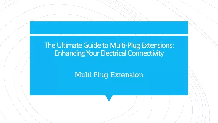 the ultimate guide to multi plug extensions enhancing your electrical connectivity