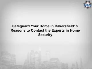 Safeguard Your Home in Bakersfield 5 Reasons to Contact the Experts in Home Security