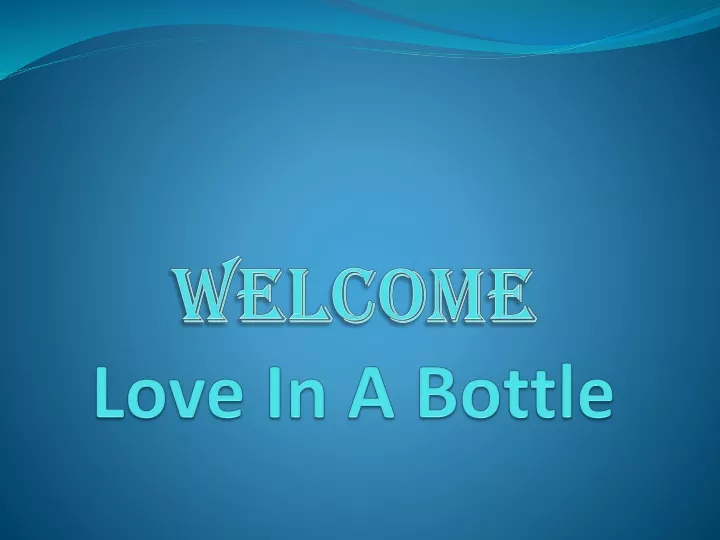 welcome love in a bottle