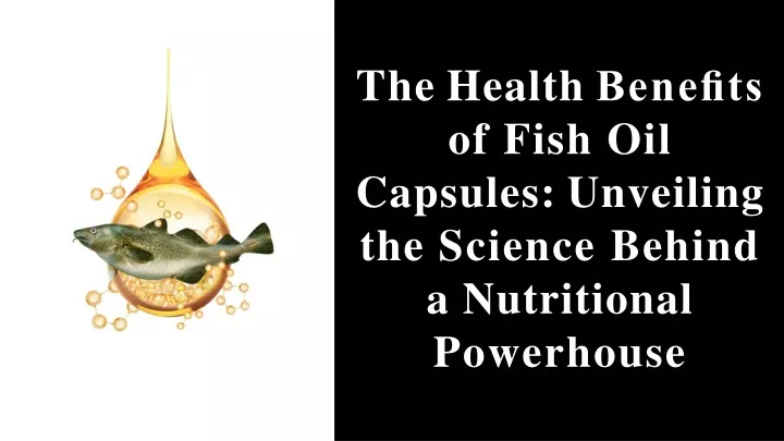 the health bene ts of fish oil capsules unveiling