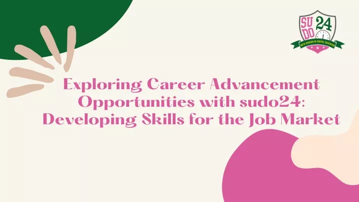 PPT - Exploring Career Advancement Opportunities with sudo24 Developing Skills for the Job 