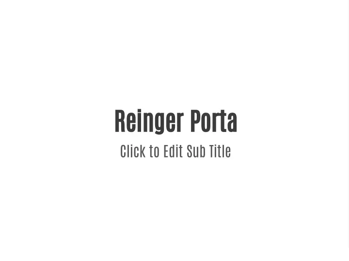 reinger porta click to edit sub title