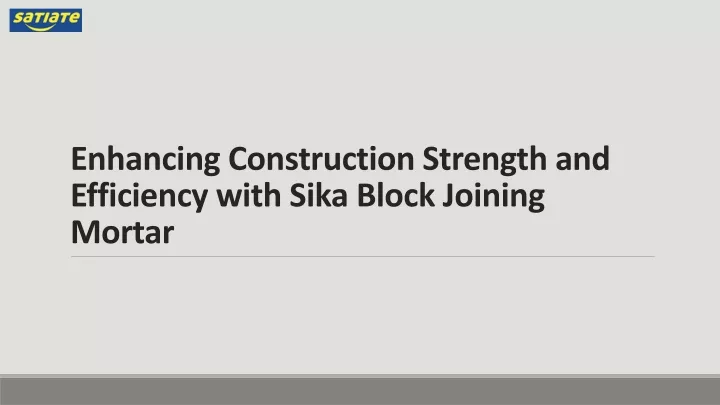 enhancing construction strength and efficiency with sika block joining mortar