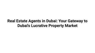 Real Estate Agents in Dubai_ Your Gateway to Dubai's Lucrative Property Market